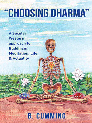 cover image of Choosing Dharma: a Secular Western approach to Buddhism, Meditation, life & actuality